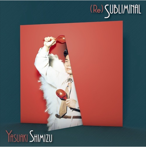 Yasuaki Shimizu - (Re)Subliminal | NEWTONE RECORDS