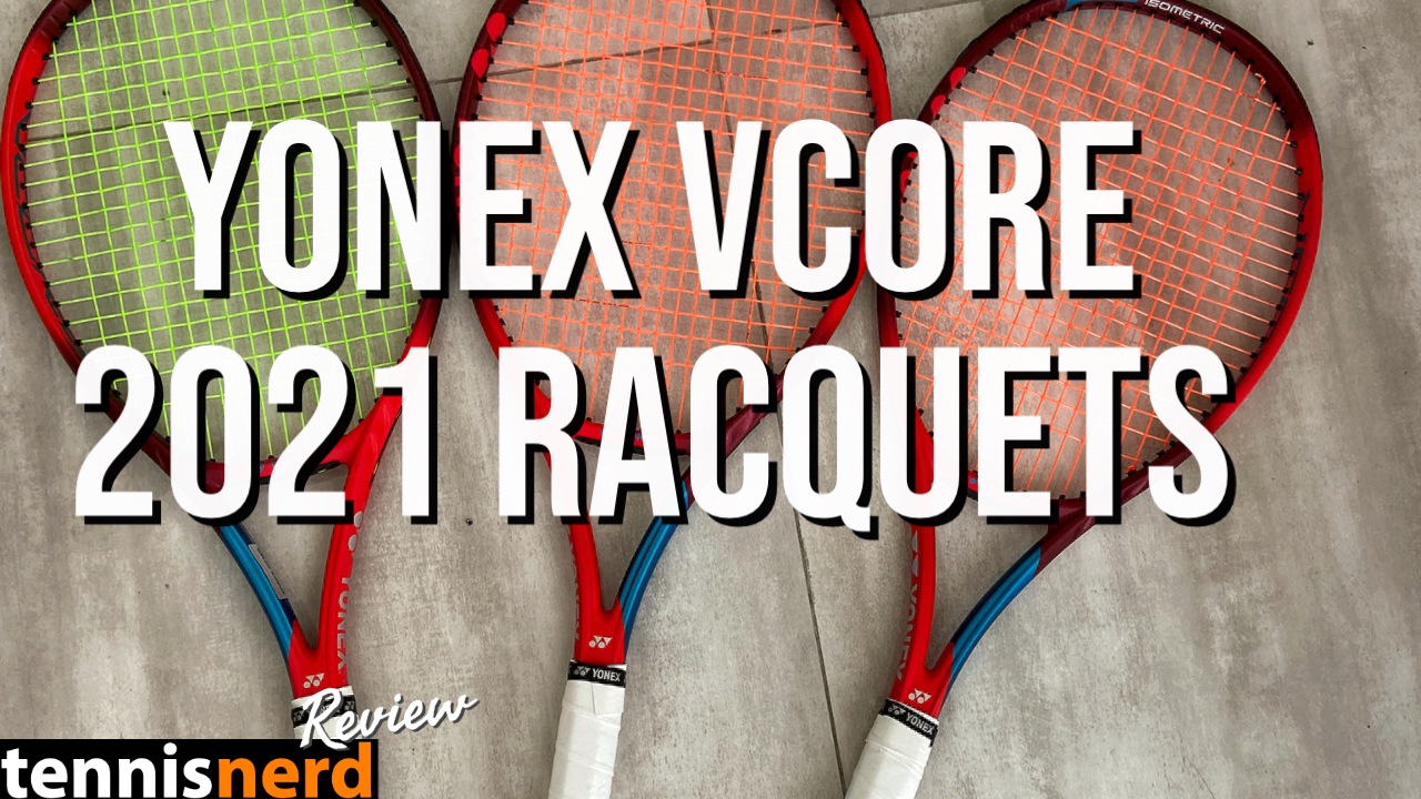 Yonex VCORE 2021 Racquets Review - Tennisnerd.net