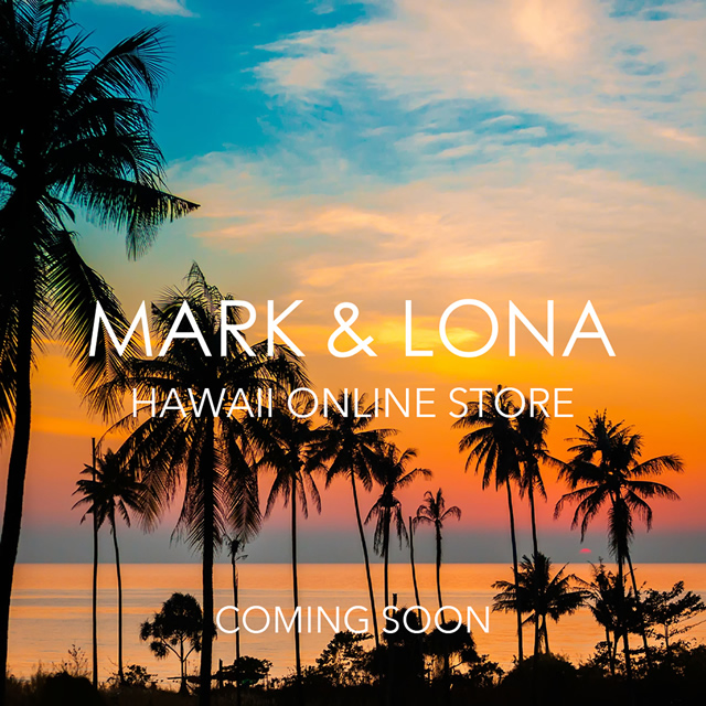 MARK & LONA HAWAIIオンラインストアOPEN!! | MARK & LONA - マーク