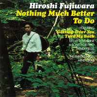 NOTHING MUCH BETTER TO DO／藤原 ヒロシ｜音楽ダウンロード・音楽配信