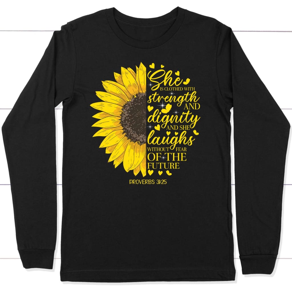 She Is Clothed In Strength & Dignity Sunflower Long Sleeve T-shirt