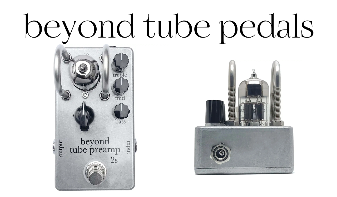 beyond tube pedalsより、Tube PreAmp 2s登場！