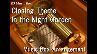 Closing Theme/In the Night Garden [Music Box] - YouTube
