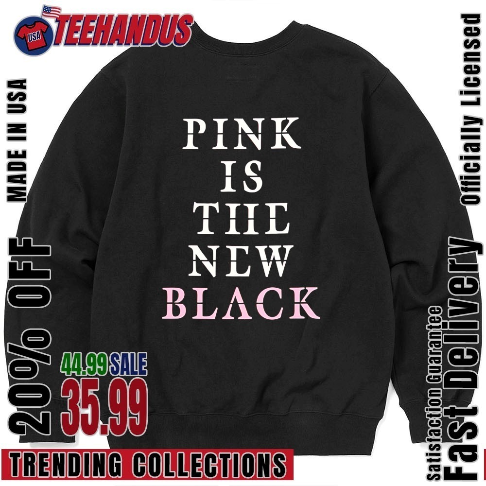 Pink Is The New Black Shirt, hoodie, sweater, long sleeve and tank top