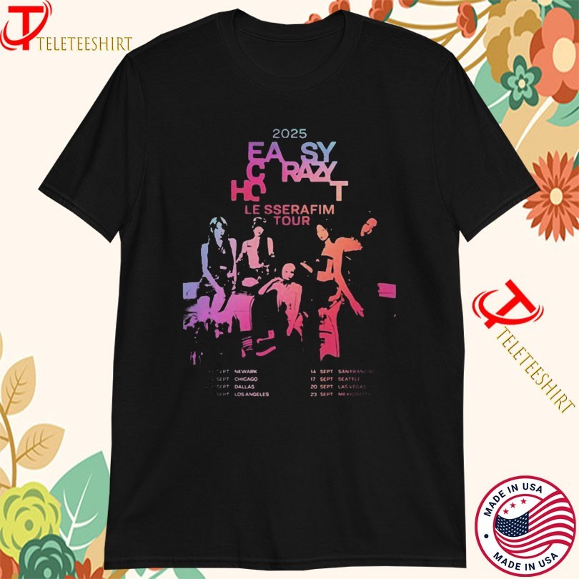 Le Sserafim Easy Crazy Hot Tour 2025 Dates T-shirts, hoodie, long