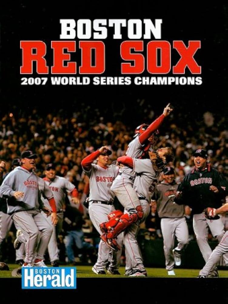 Boston Red Soxs: 2007 World Series Champions: Boston Herald