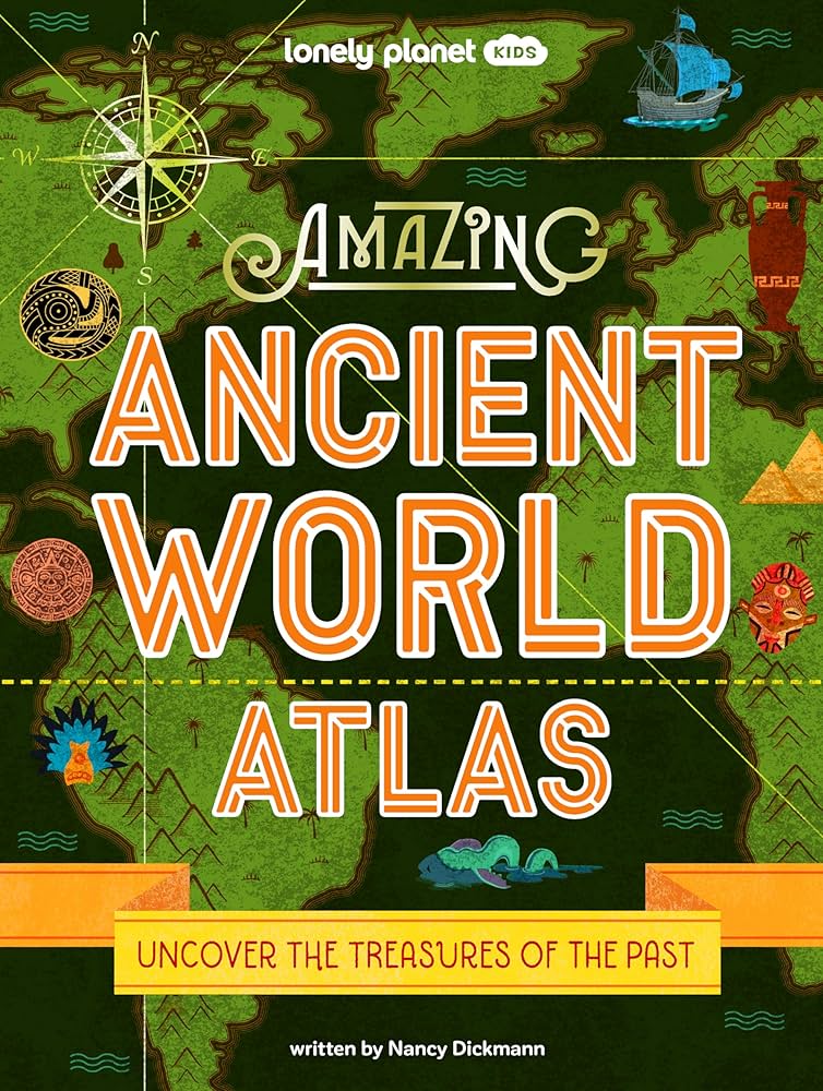 Lonely Planet Kids Amazing Ancient World Atlas: Dickmann, Nancy