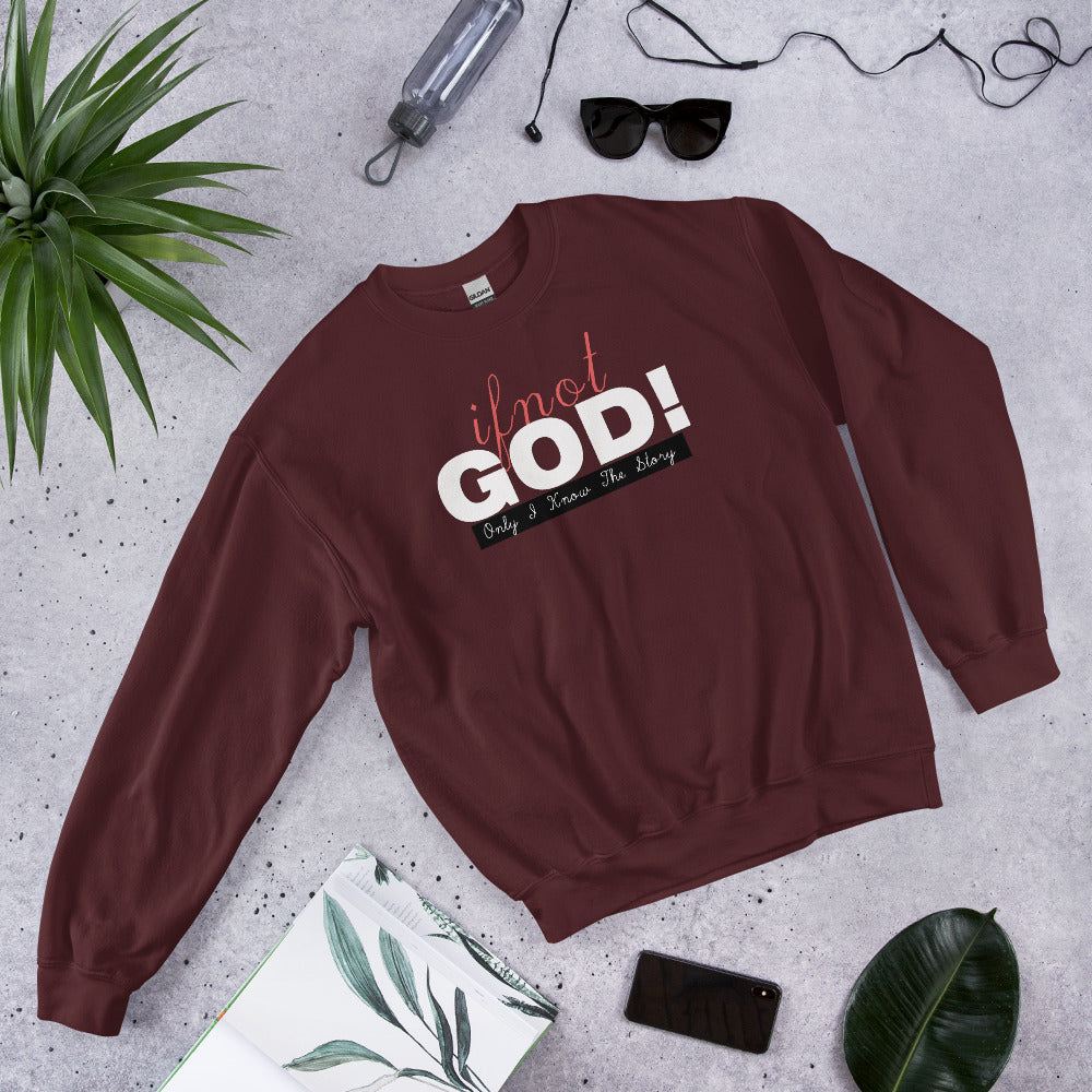 If Not God! Sweatshirt – Only I Know The Story