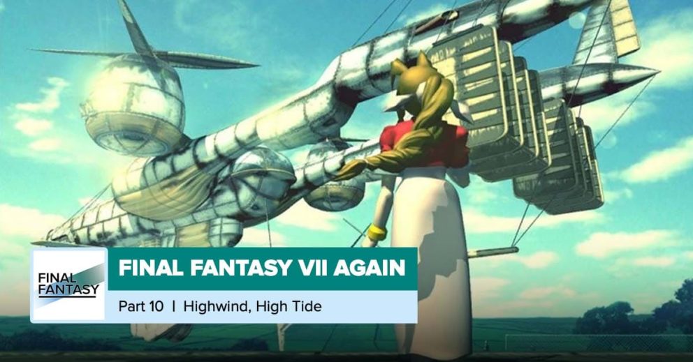 Final Fantasy 7 Again Part 10: Highwind, High Tide